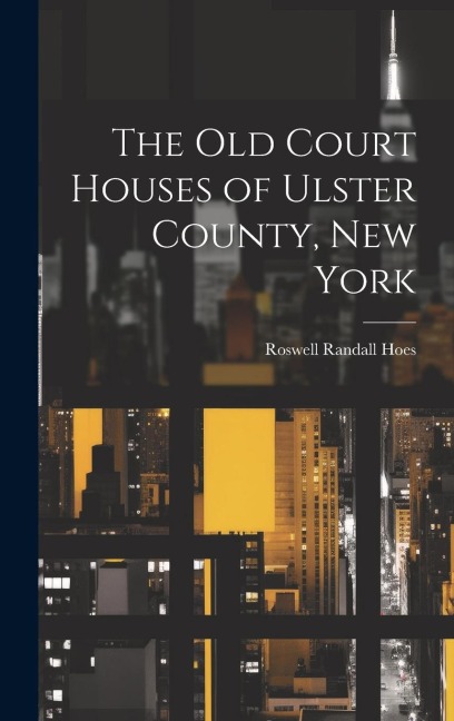 The Old Court Houses of Ulster County, New York