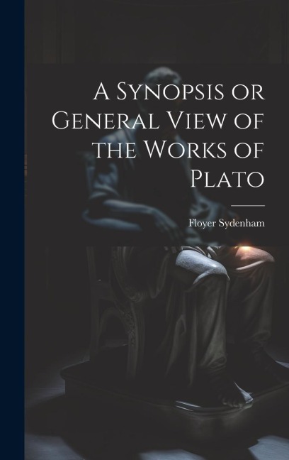A Synopsis or General View of the Works of Plato