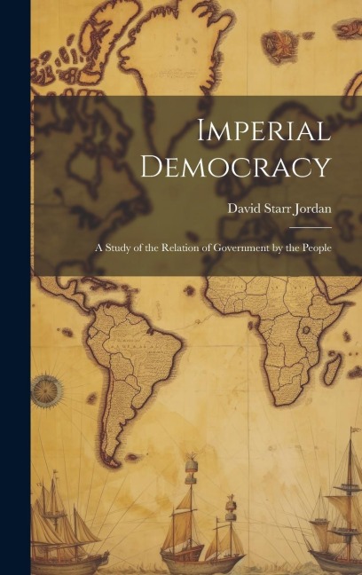 Imperial Democracy: A Study of the Relation of Government by the People