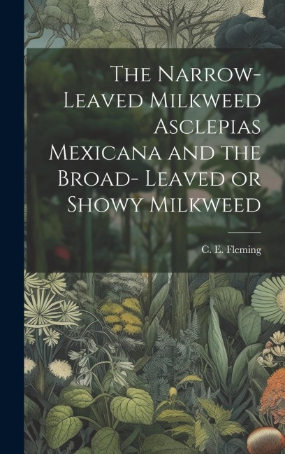 The Narrow-leaved Milkweed Asclepias Mexicana and the Broad- Leaved or Showy Milkweed