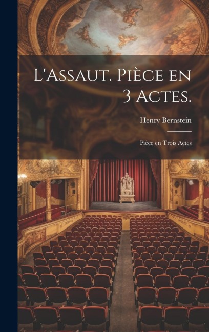LAssaut. Pièce en 3 Actes.: Pièce en Trois Actes
