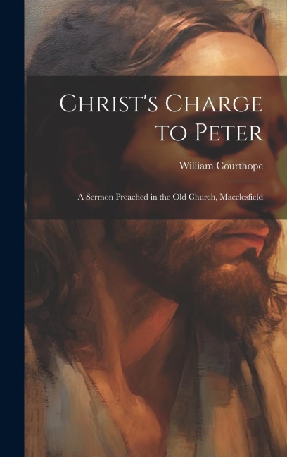 Christs Charge to Peter: A Sermon Preached in the Old Church, Macclesfield