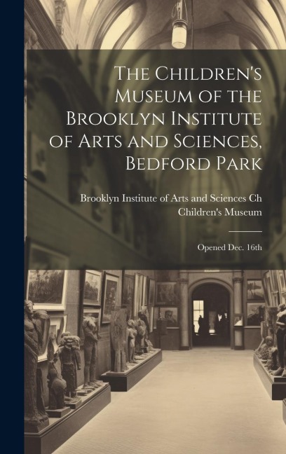 The Childrens Museum of the Brooklyn Institute of Arts and Sciences, Bedford Park: Opened Dec. 16th