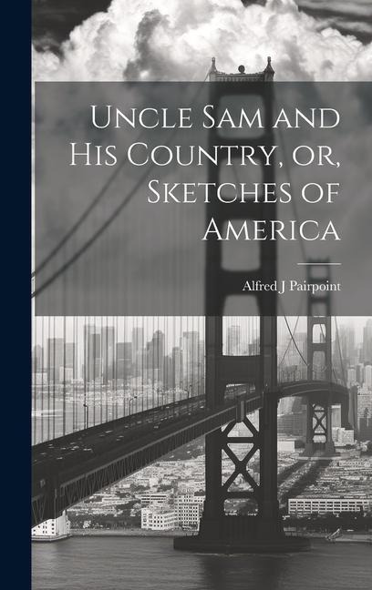 Uncle Sam and His Country, or, Sketches of America