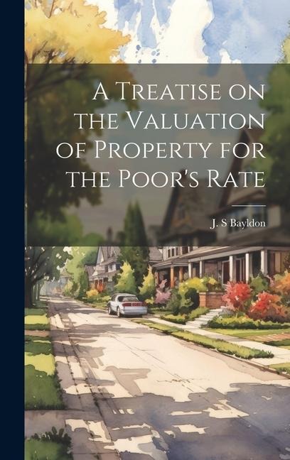 A Treatise on the Valuation of Property for the Poors Rate