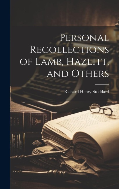 Personal Recollections of Lamb, Hazlitt, and Others