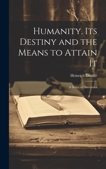 Humanity, its Destiny and the Means to Attain It: A Series of Discourses