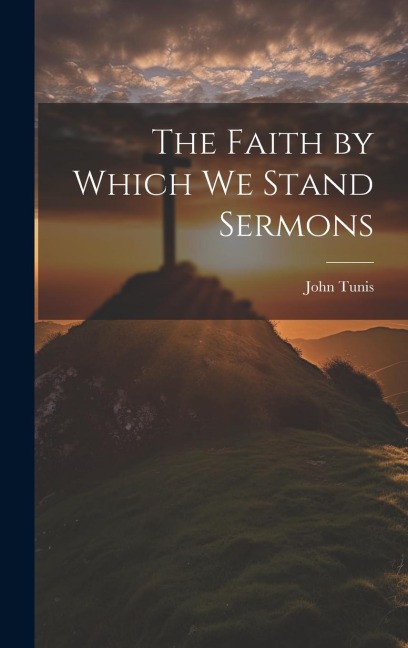 The Faith by Which We Stand Sermons