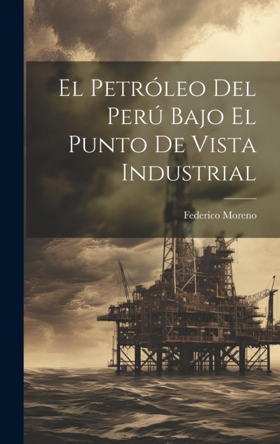 El Petróleo Del Perú Bajo El Punto De Vista Industrial