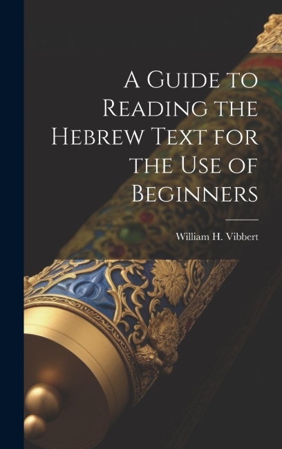 A Guide to Reading the Hebrew Text for the Use of Beginners