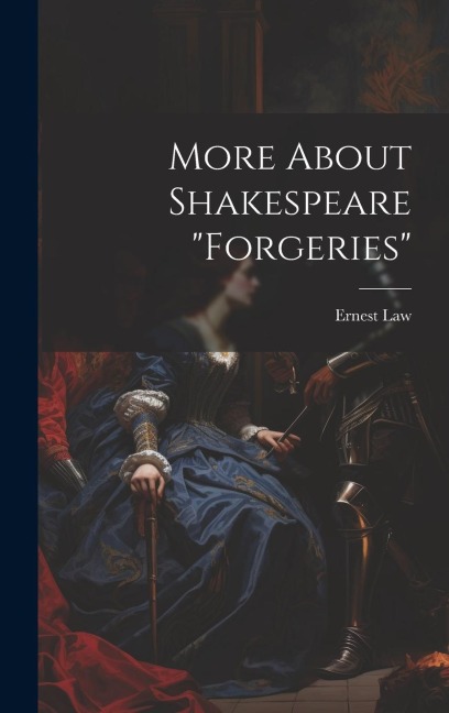More About Shakespeare "Forgeries"