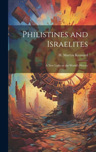Philistines and Israelites; a New Light on the Worlds History