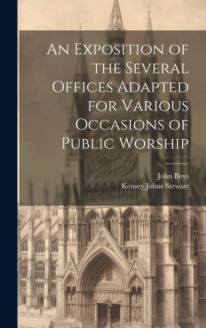 An Exposition of the Several Offices Adapted for Various Occasions of Public Worship