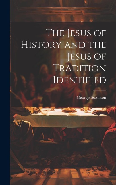 The Jesus of History and the Jesus of Tradition Identified