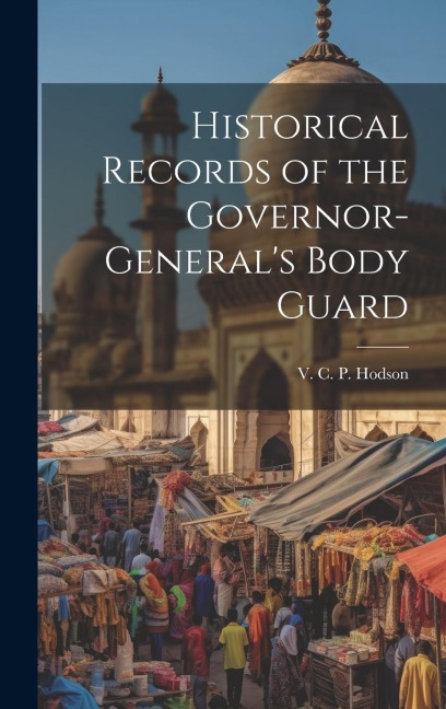 Historical Records of the Governor-Generals Body Guard