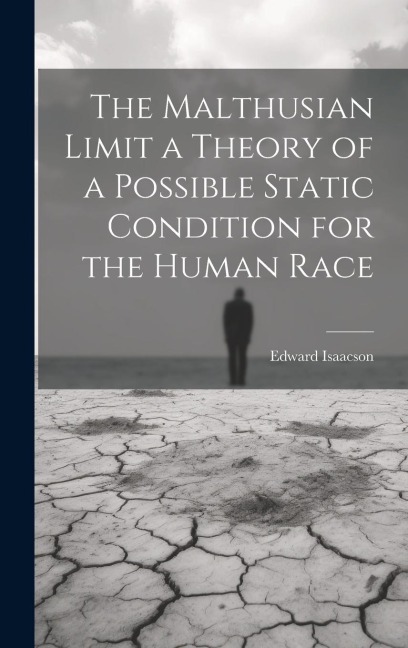 The Malthusian Limit a Theory of a Possible Static Condition for the Human Race