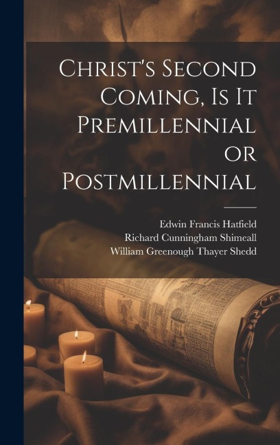 Christs Second Coming, Is It Premillennial or Postmillennial