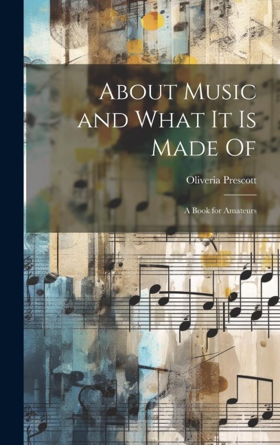 About Music and What it is Made Of: A Book for Amateurs