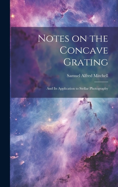 Notes on the Concave Grating: And Its Application to Stellar Photography