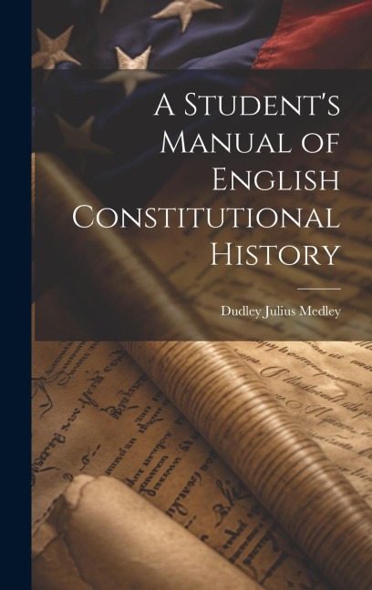 A Student's Manual of English Constitutional History