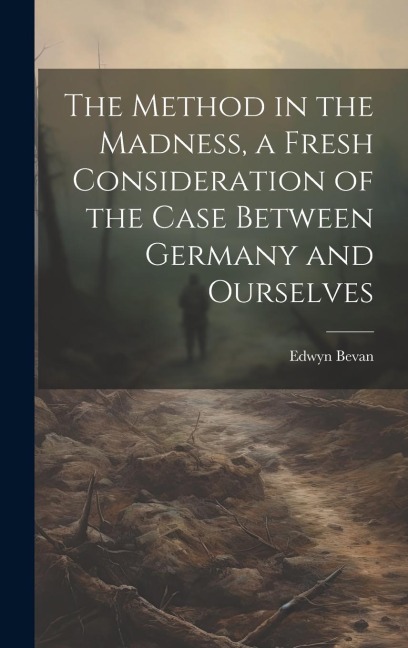 The Method in the Madness, a Fresh Consideration of the Case Between Germany and Ourselves