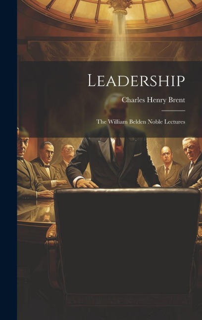 Leadership: The William Belden Noble Lectures