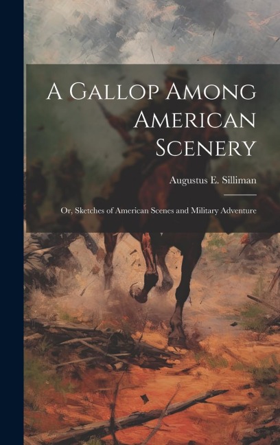 A Gallop Among American Scenery; or, Sketches of American Scenes and Military Adventure