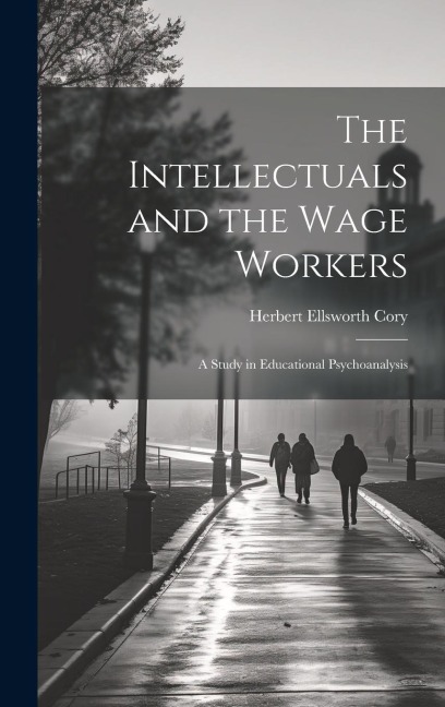 The Intellectuals and the Wage Workers: A Study in Educational Psychoanalysis