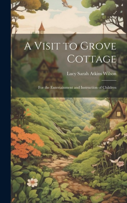A Visit to Grove Cottage: For the Entertainment and Instruction of Children