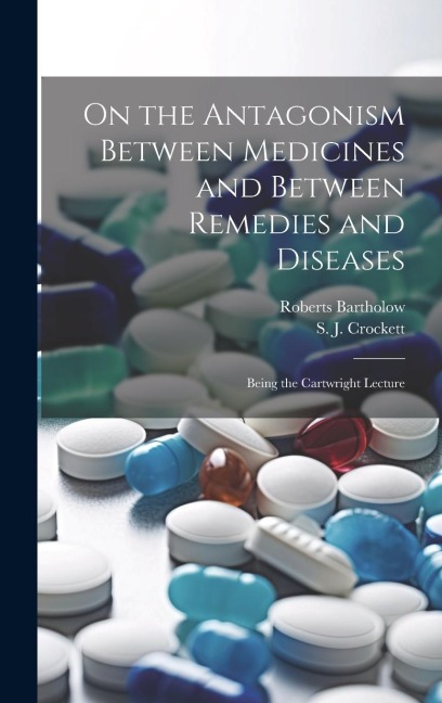 On the Antagonism Between Medicines and Between Remedies and Diseases: Being the Cartwright Lecture