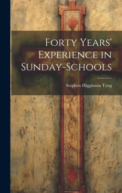 Forty Years Experience in Sunday-Schools