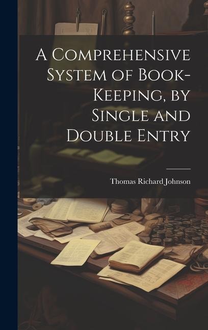 A Comprehensive System of Book-Keeping, by Single and Double Entry