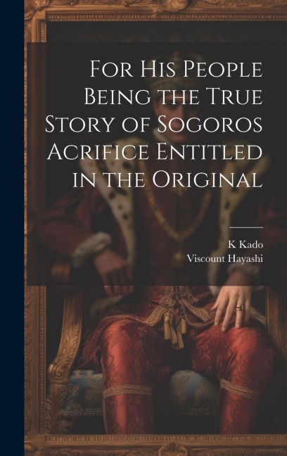 For his People Being the True Story of Sogoros Acrifice Entitled in the Original
