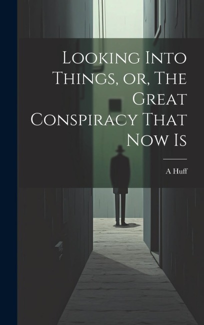 Looking Into Things, or, The Great Conspiracy That Now Is