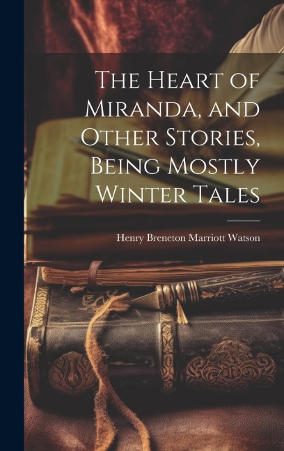 The Heart of Miranda, and Other Stories, Being Mostly Winter Tales