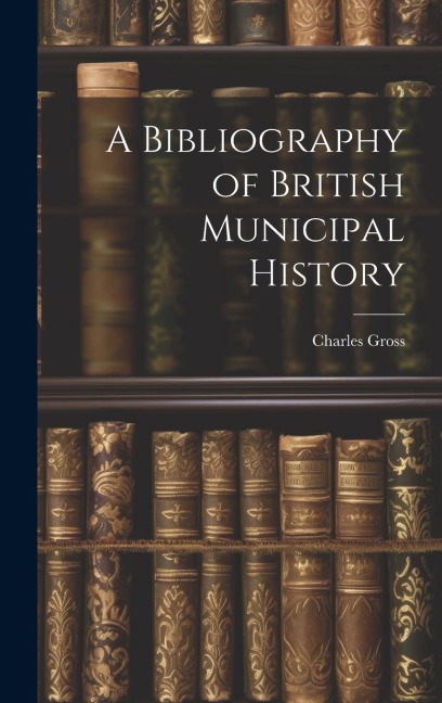 A Bibliography of British Municipal History