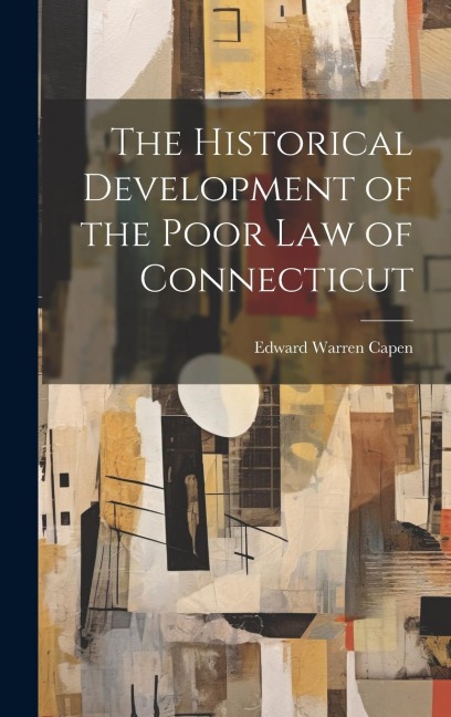 The Historical Development of the Poor Law of Connecticut
