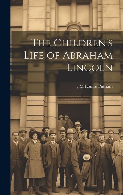 The Childrens Life of Abraham Lincoln