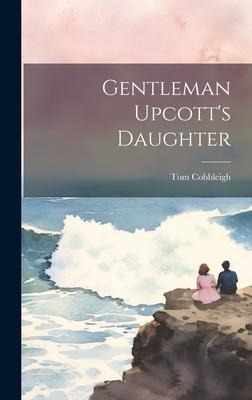 Gentleman Upcotts Daughter