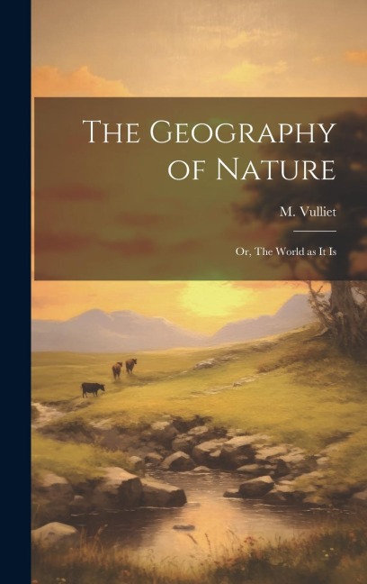 The Geography of Nature; or, The World as it Is