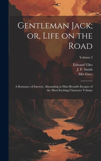 Gentleman Jack; or, Life on the Road: A Romance of Interest, Abounding in Hair-breadth Escapes of the Most Exciting Character Volume; Volume 2