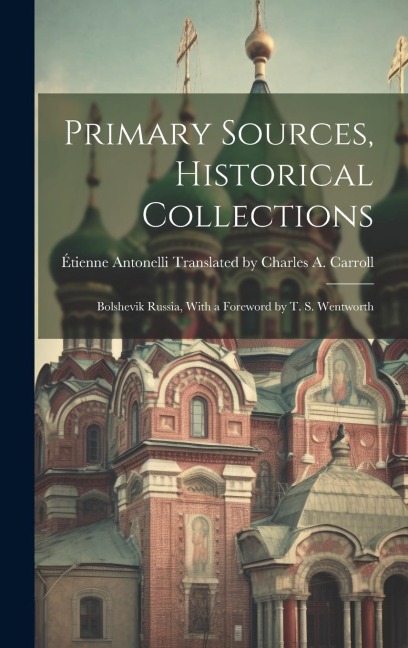 Primary Sources, Historical Collections: Bolshevik Russia, With a Foreword by T. S. Wentworth