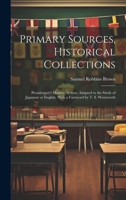 Primary Sources, Historical Collections: Prendergasts Mastery System, Adapted to the Study of Japanese or English, With a Foreword by T. S. Wentworth