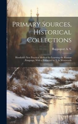 Primary Sources, Historical Collections: Hossfields New Practical Method for Learning the Russian Language, With a Foreword by T. S. Wentworth
