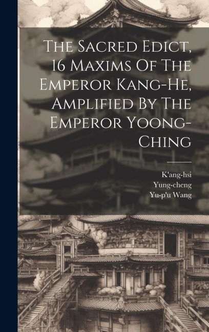 The Sacred Edict, 16 Maxims Of The Emperor Kang-he, Amplified By The Emperor Yoong-ching
