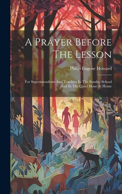 A Prayer Before The Lesson: For Superintendents And Teachers In The Sunday-school And In The Quiet Hour At Home