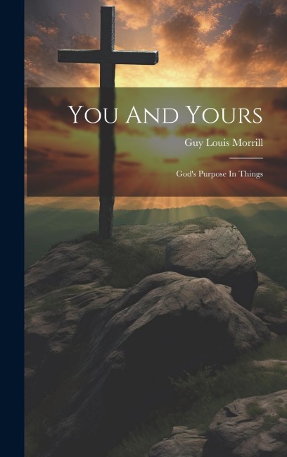 You And Yours: Gods Purpose In Things