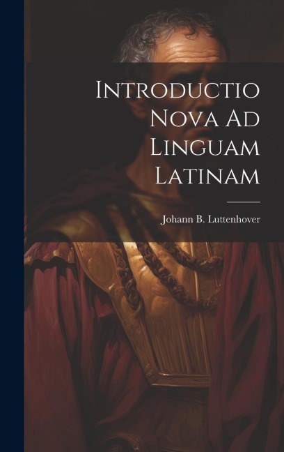 Introductio Nova Ad Linguam Latinam