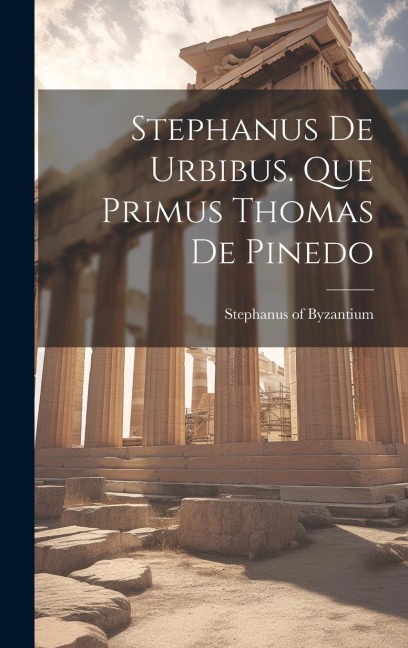 Stephanus De Urbibus. Que Primus Thomas De Pinedo