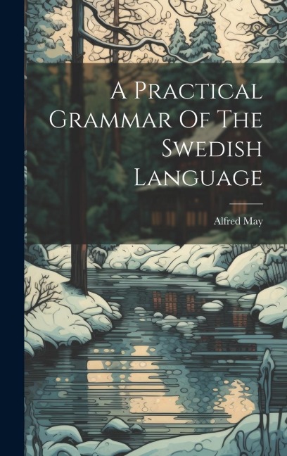 A Practical Grammar Of The Swedish Language